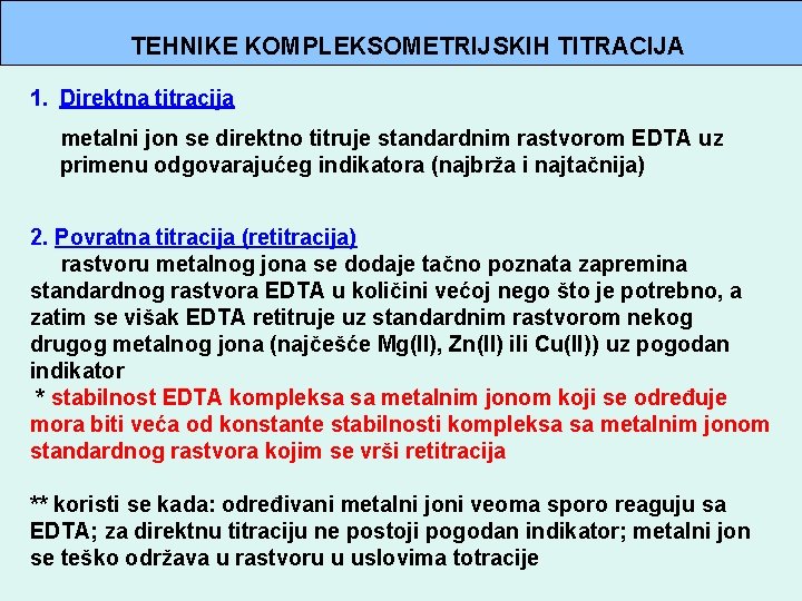 TEHNIKE KOMPLEKSOMETRIJSKIH TITRACIJA 1. Direktna titracija metalni jon se direktno titruje standardnim rastvorom EDTA