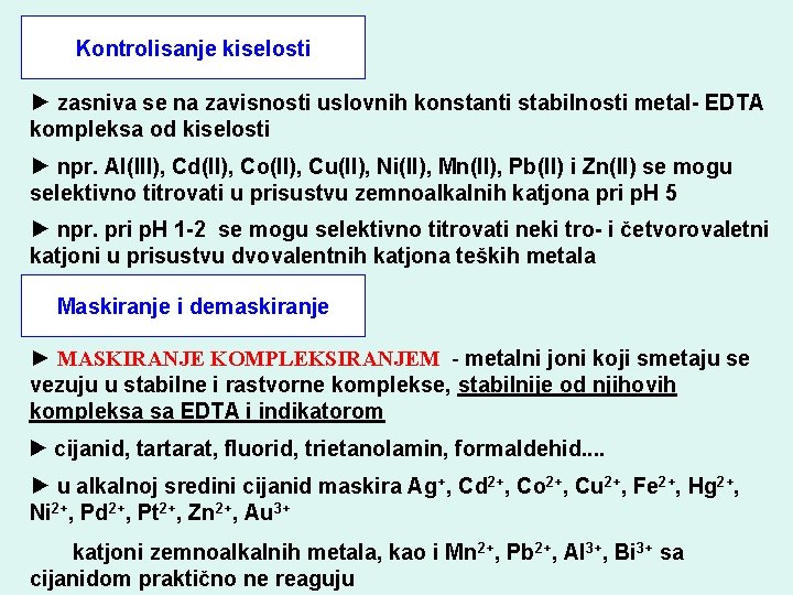 Kontrolisanje kiselosti ► zasniva se na zavisnosti uslovnih konstanti stabilnosti metal- EDTA kompleksa od