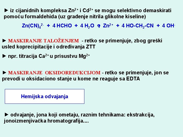 ► iz cijanidnih kompleksa Zn 2+ i Cd 2+ se mogu selektivno demaskirati pomoću