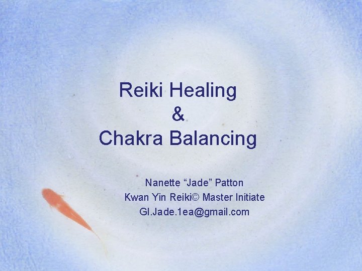 Reiki Healing & Chakra Balancing Nanette “Jade” Patton Kwan Yin Reiki© Master Initiate GI.