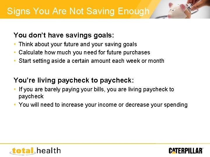 Signs You Are Not Saving Enough You don’t have savings goals: • Think about