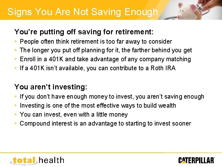 Signs You Are Not Saving Enough You’re putting off saving for retirement: • •