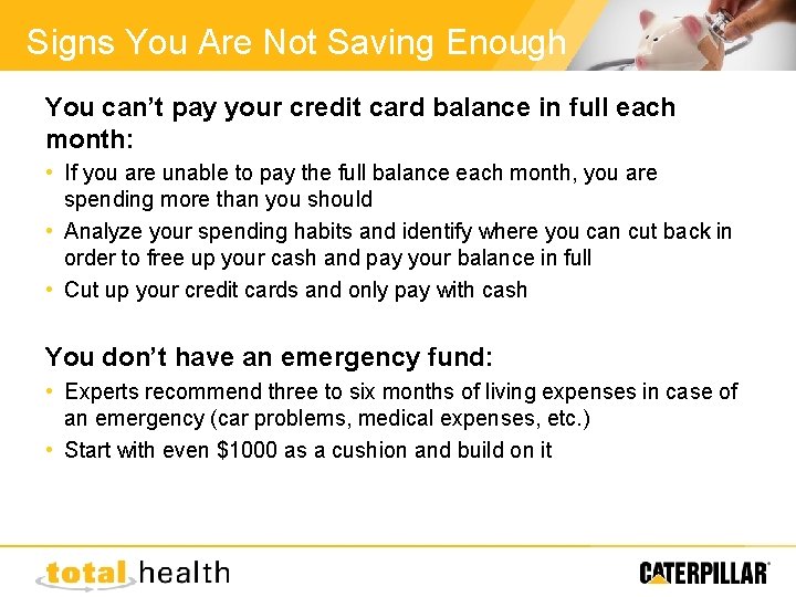 Signs You Are Not Saving Enough You can’t pay your credit card balance in
