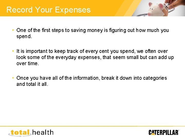Record Your Expenses • One of the first steps to saving money is figuring