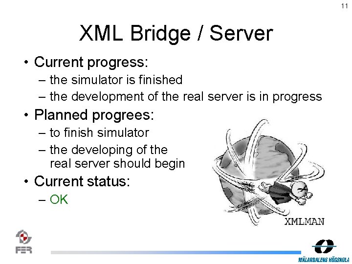 11 XML Bridge / Server • Current progress: – the simulator is finished –