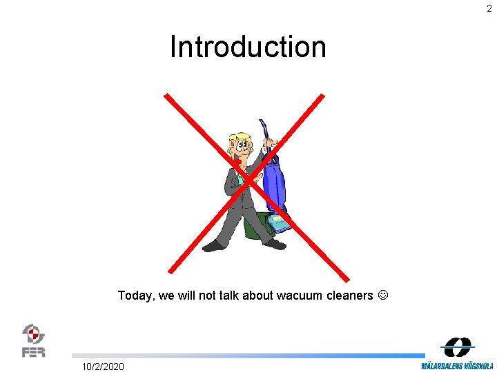 2 Introduction Today, we will not talk about wacuum cleaners 10/2/2020 