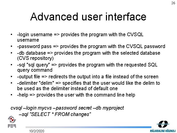 26 Advanced user interface • -login username => provides the program with the CVSQL