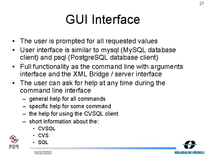 27 GUI Interface • The user is prompted for all requested values • User