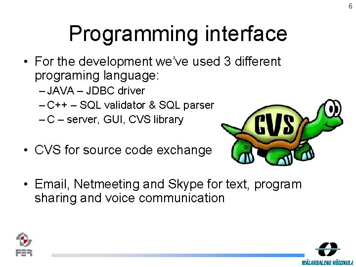 6 Programming interface • For the development we’ve used 3 different programing language: –