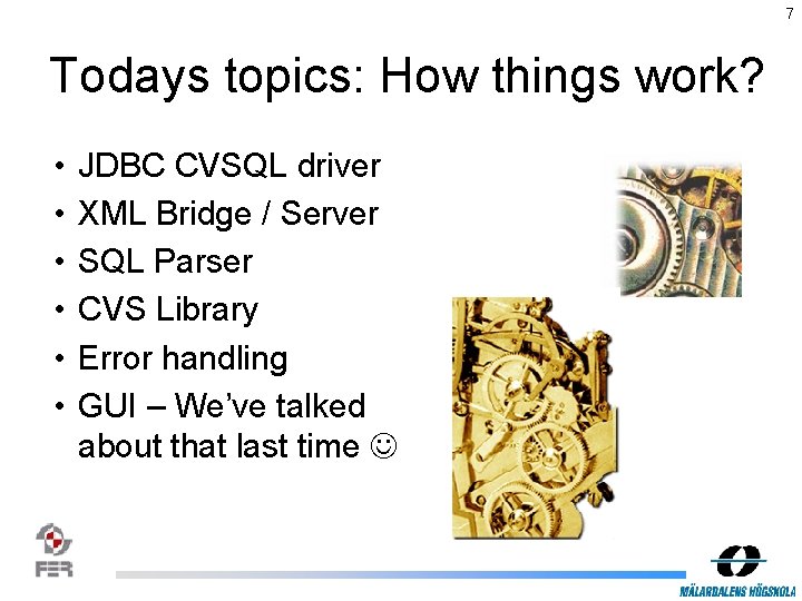 7 Todays topics: How things work? • • • JDBC CVSQL driver XML Bridge