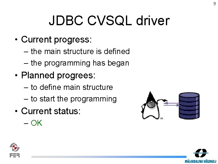 9 JDBC CVSQL driver • Current progress: – the main structure is defined –