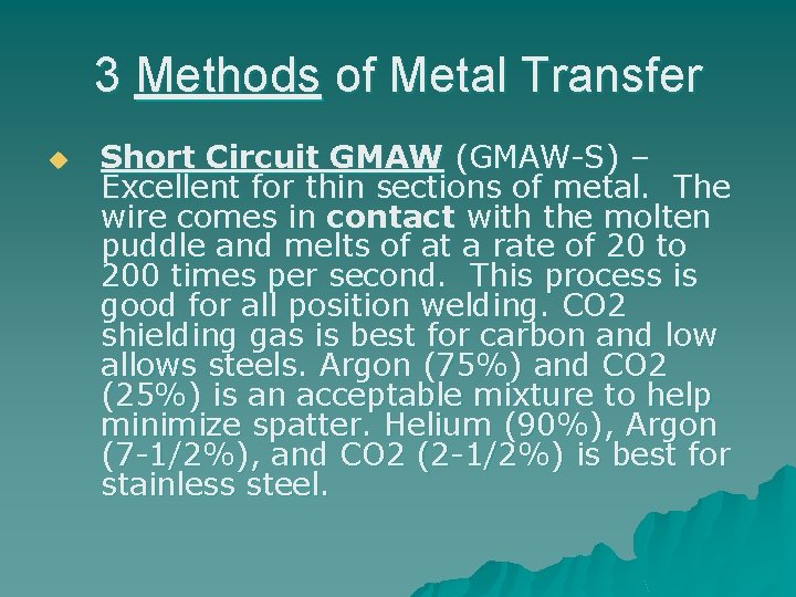 3 Methods of Metal Transfer u Short Circuit GMAW (GMAW-S) – Excellent for thin