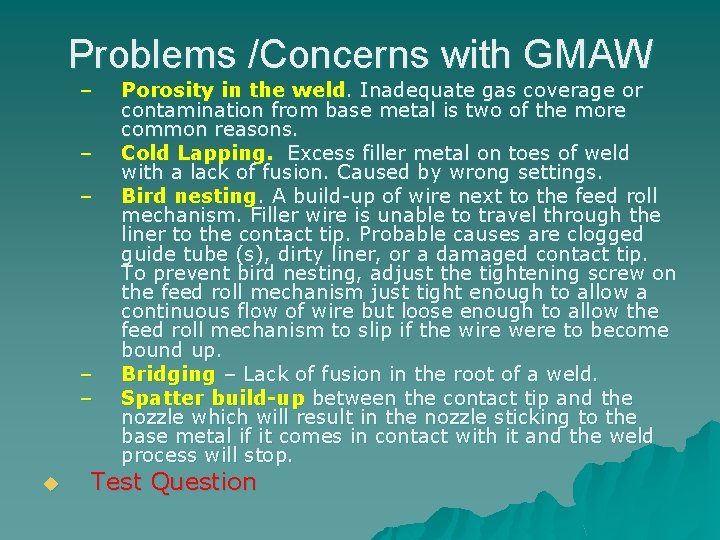 Problems /Concerns with GMAW – – – u Porosity in the weld. Inadequate gas