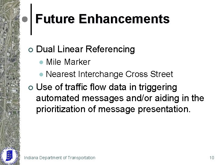 Future Enhancements ¢ Dual Linear Referencing Mile Marker l Nearest Interchange Cross Street l