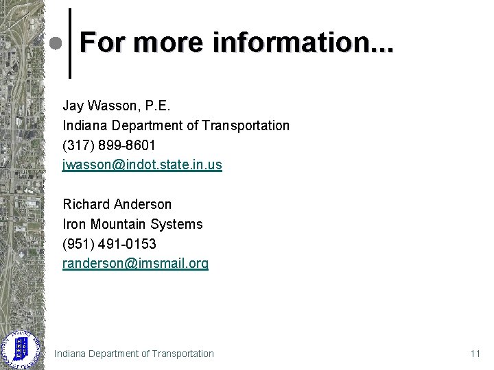 For more information. . . Jay Wasson, P. E. Indiana Department of Transportation (317)