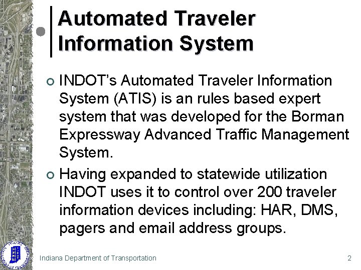 Automated Traveler Information System INDOT’s Automated Traveler Information System (ATIS) is an rules based