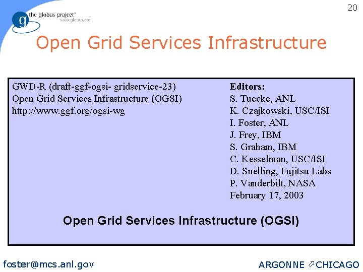 20 Open Grid Services Infrastructure GWD-R (draft-ggf-ogsi- gridservice-23) Open Grid Services Infrastructure (OGSI) http: