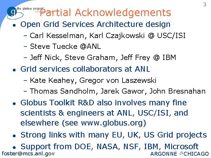 Partial Acknowledgements l 3 Open Grid Services Architecture design – Carl Kesselman, Karl Czajkowski