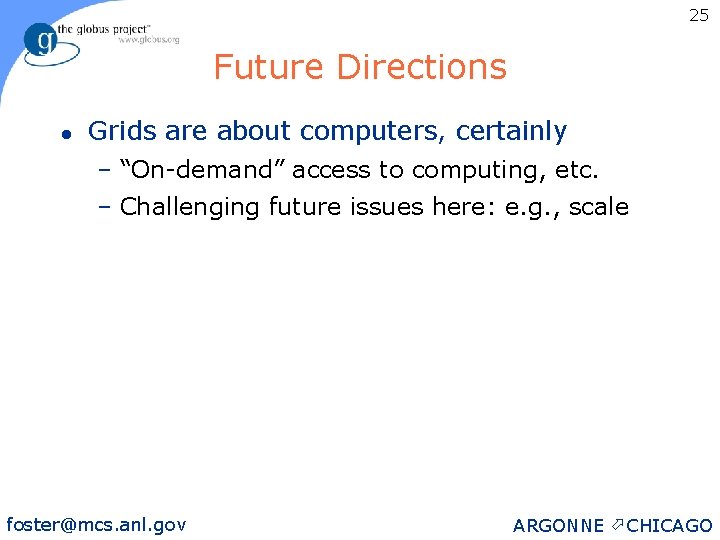 25 Future Directions l Grids are about computers, certainly – “On-demand” access to computing,