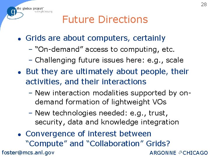 28 Future Directions l Grids are about computers, certainly – “On-demand” access to computing,