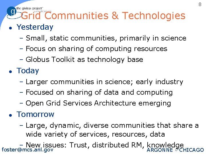 8 Grid Communities & Technologies l Yesterday – Small, static communities, primarily in science