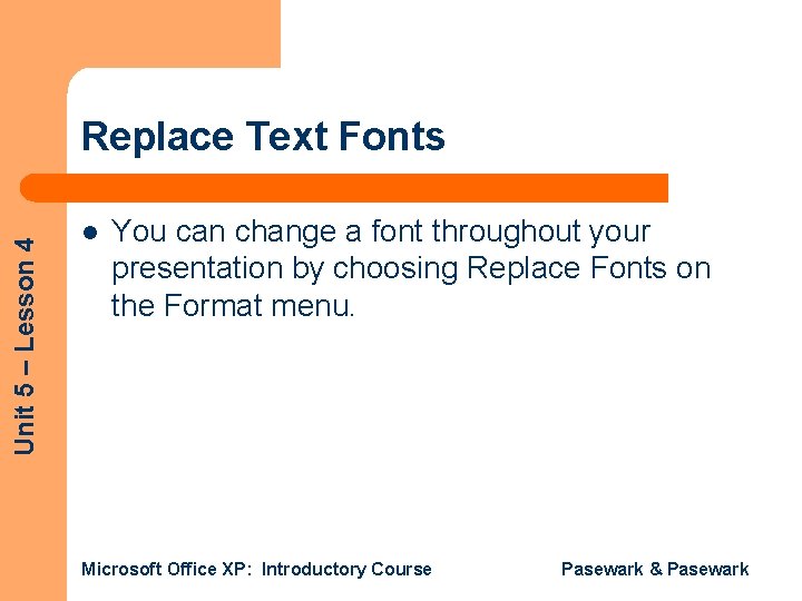 Unit 5 – Lesson 4 Replace Text Fonts l You can change a font