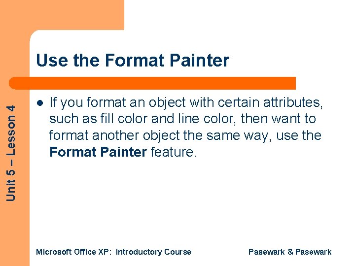 Unit 5 – Lesson 4 Use the Format Painter l If you format an