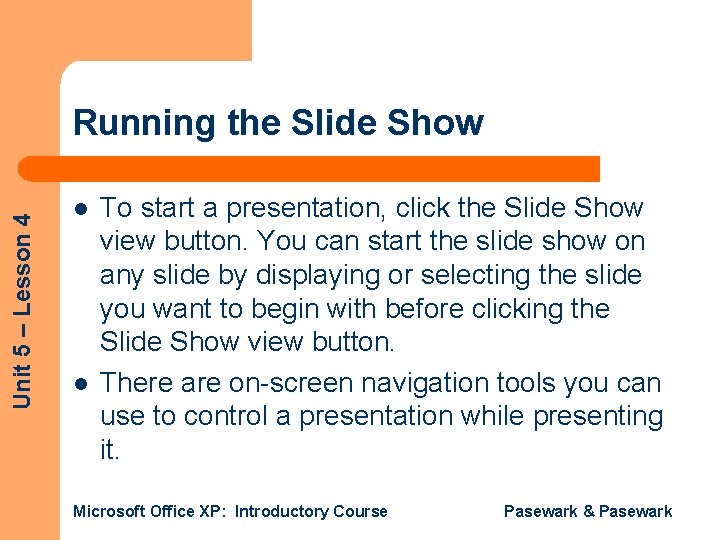 Unit 5 – Lesson 4 Running the Slide Show l l To start a