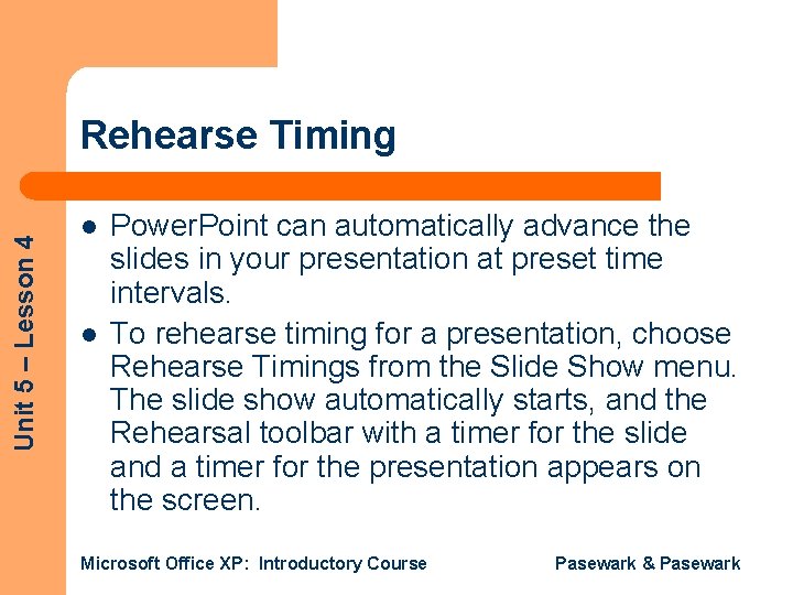 Unit 5 – Lesson 4 Rehearse Timing l l Power. Point can automatically advance