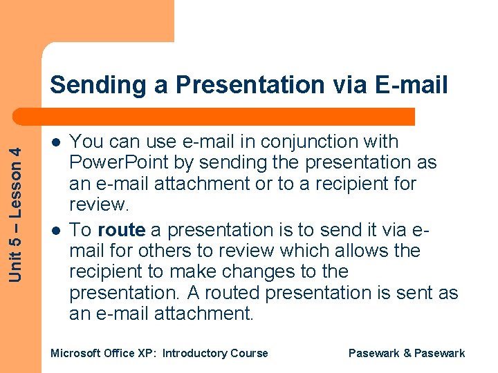 Unit 5 – Lesson 4 Sending a Presentation via E-mail l l You can