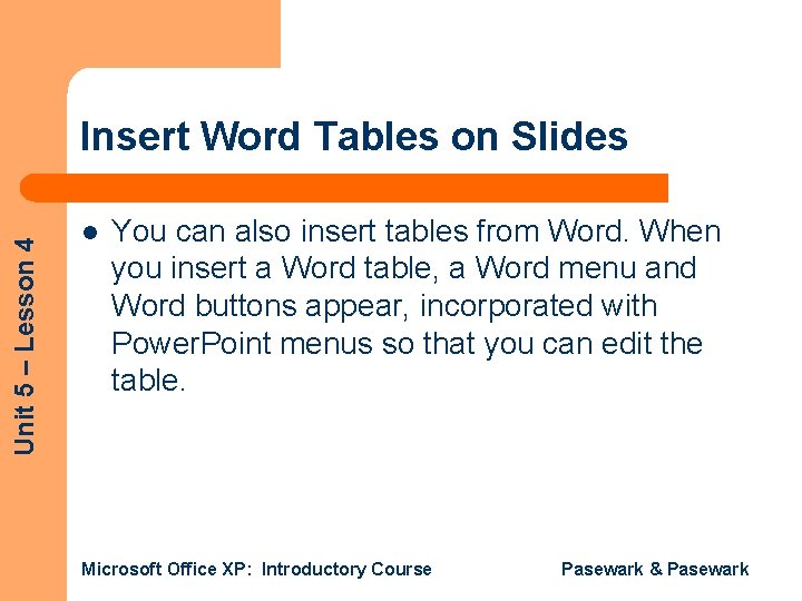 Unit 5 – Lesson 4 Insert Word Tables on Slides l You can also