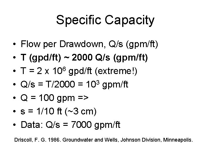 Specific Capacity • • Flow per Drawdown, Q/s (gpm/ft) T (gpd/ft) ~ 2000 Q/s