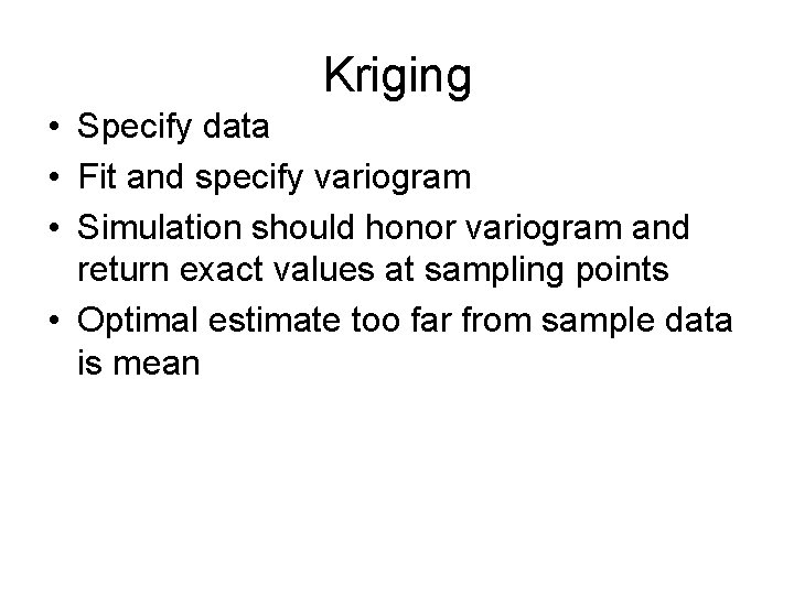 Kriging • Specify data • Fit and specify variogram • Simulation should honor variogram