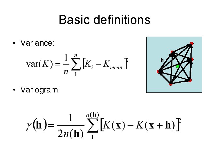 Basic definitions • Variance: h • Variogram: 