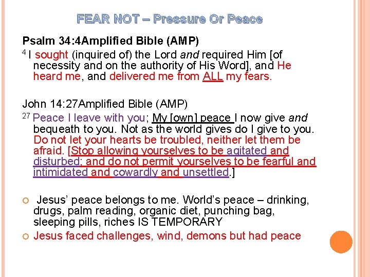 FEAR NOT – Pressure Or Peace Psalm 34: 4 Amplified Bible (AMP) 4 I FEAR NOT – Pressure Or Peace Psalm 34: 4 Amplified Bible (AMP) 4 I