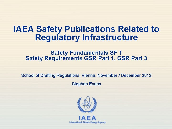 IAEA Safety Publications Related to Regulatory Infrastructure Safety Fundamentals SF 1 Safety Requirements GSR