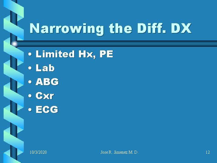Narrowing the Diff. DX • Limited Hx, PE • Lab • ABG • Cxr