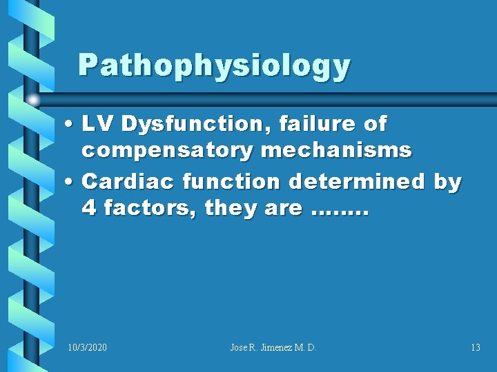 Pathophysiology • LV Dysfunction, failure of compensatory mechanisms • Cardiac function determined by 4