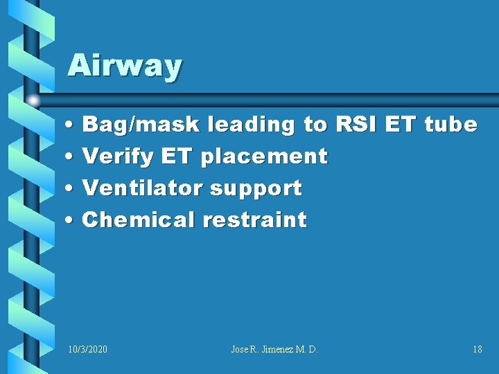 Airway • Bag/mask leading to RSI ET tube • Verify ET placement • Ventilator