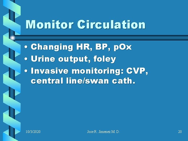 Monitor Circulation • Changing HR, BP, p. Ox • Urine output, foley • Invasive