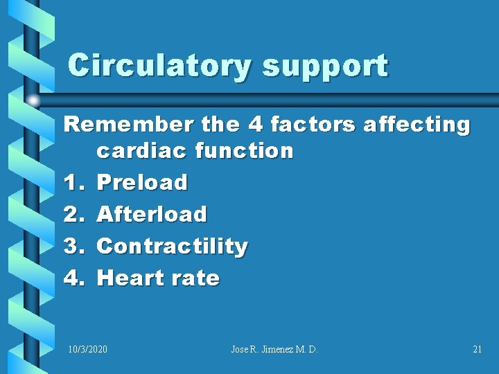 Circulatory support Remember the 4 factors affecting cardiac function 1. Preload 2. Afterload 3.