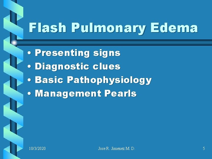 Flash Pulmonary Edema • Presenting signs • Diagnostic clues • Basic Pathophysiology • Management