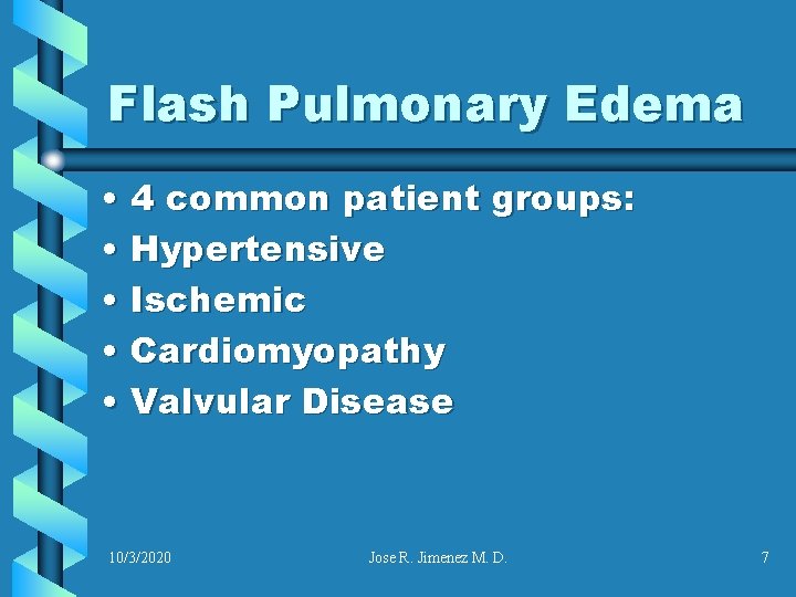 Flash Pulmonary Edema • 4 common patient groups: • Hypertensive • Ischemic • Cardiomyopathy