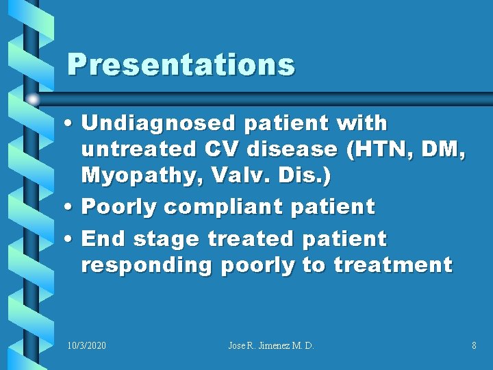 Presentations • Undiagnosed patient with untreated CV disease (HTN, DM, Myopathy, Valv. Dis. )