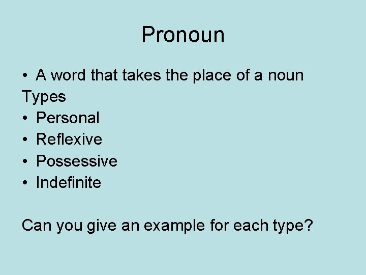 Pronoun • A word that takes the place of a noun Types • Personal