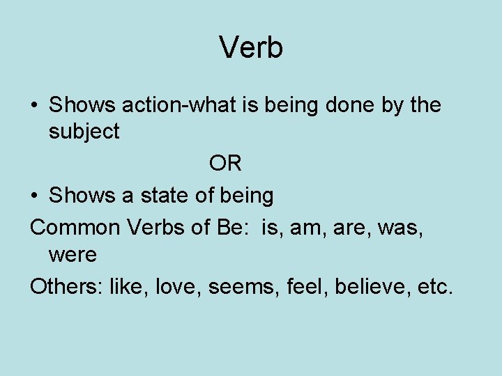Verb • Shows action-what is being done by the subject OR • Shows a
