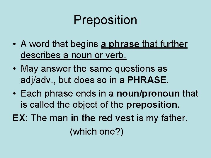 Preposition • A word that begins a phrase that further describes a noun or