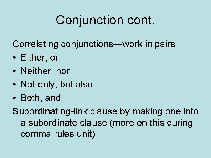 Conjunction cont. Correlating conjunctions—work in pairs • Either, or • Neither, nor • Not