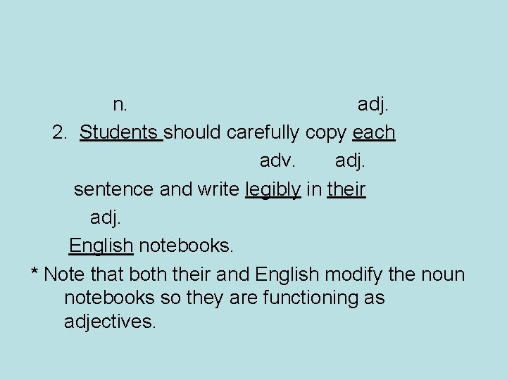 n. adj. 2. Students should carefully copy each adv. adj. sentence and write legibly