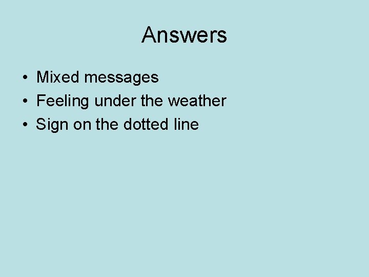 Answers • Mixed messages • Feeling under the weather • Sign on the dotted